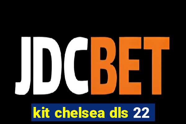 kit chelsea dls 22